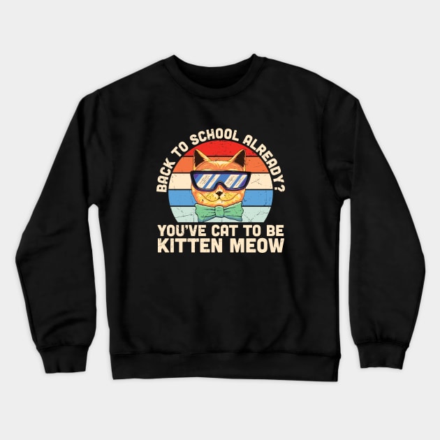 Back to school already? You've cat to be kitten meow Funny Cat Back to school gift Crewneck Sweatshirt by BadDesignCo